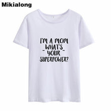 Load image into Gallery viewer, 2019 I'M A Mom Tee Shirt Femme Short Sleeve Funny T Shirt Women T-shirt Femme Boho Tshirt Cotton Women Tops White Camiseta Mujer