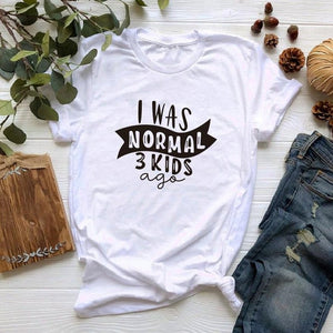 I Was Normal Three Kids Ago T-shirt Funny Mom Life Women Tops Tee Mother's Day Female T Shirt Letter Print Tshirt